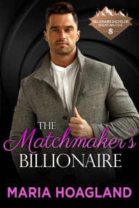 Maria Hoagland — The Matchmaker's Billionaire (Billionaire Bachelor Mountain Cove)