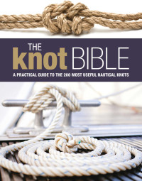 Adlard Coles — The Knot Bible: The Complete Guide to Knots and Their Uses (Sailing)