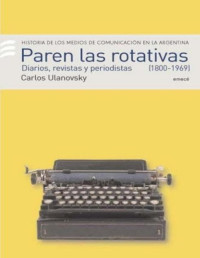 Carlos Ulanovsky — Paren las rotativas