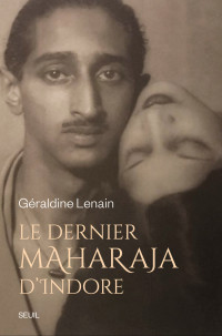 Géraldine Lenain — Le dernier maharaja d’Indore