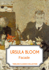 Ursula Bloom — Facade (Timeless Classics Collection)