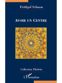 Frithjof Schuon; — Avoir un Centre