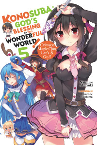 Natsume Akatsuki and Kurone Mishima — Konosuba: God’s Blessing on This Wonderful World!, Vol. 5: Crimson Magic Clan, Let’s & Go!!