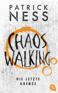 Ness, Patrick — Chaos Walking – Die letzte Grenze (Die Chaos-Walking-Reihe 6) (German Edition)