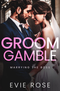 Evie Rose — Groom Gamble: a spicy age gap billionaire romance