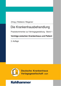 Ina Haag & Andrea Hauser & Alexander Korthus & Ingo Schliephorst & Kristina Schwarz — Die Krankenhausbehandlung Verträge zwischen Krankenhaus und Patient