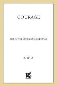 Osho — Courage: The Joy of Living Dangerously (Osho Insights for a New Way of Living)