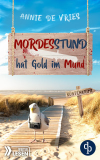 Annie de Vries — Mord an der Nordsee-Reihe 02 - Mordesstund hat Gold im Mund
