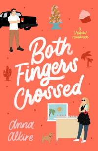 Anna Alkire — Both Fingers Crossed: A Vegas Romance