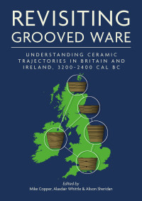 Mike Copper;Alasdair Whittle;Alison Sheridan; — Revisiting Grooved Ware