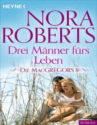 Nora Roberts — Die MacGregors 8 Männer