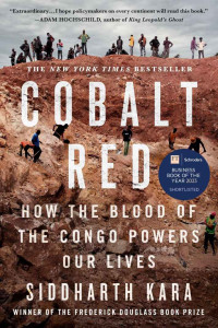 Siddharth Kara — Cobalt Red: How the Blood of the Congo Powers Our Lives