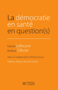 Lefeuvre, Karine & Olliver, Roland & Gross, Olivia — La démocratie en santé en question(s)