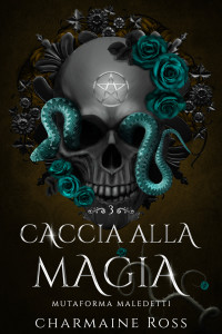 Ross, Charmaine — Caccia alla magia: Una storia d'amore paranormale tra compagni predestinati (Mutaforma Maledetti Vol. 3) (Italian Edition)