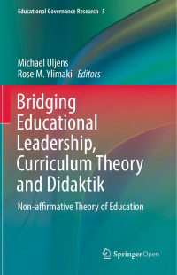 Michael Uljens & Rose M. Ylimaki — Bridging Educational Leadership, Curriculum Theory and Didaktik