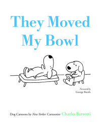 Charles Barsotti & George Booth — They Moved My Bowl