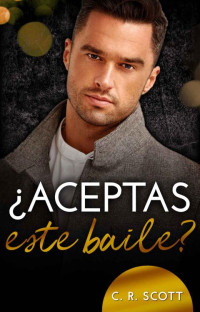 C. R. Scott — ¿Aceptas este baile?: Una oferta indecente (Spanish Edition)