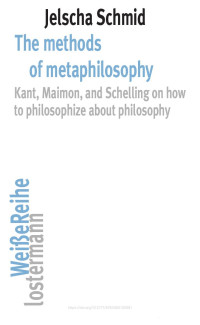 Jelscha Schmid — The methods of metaphilosophy. Kant, Maimon, and Schelling on how to philosophize about philosophy