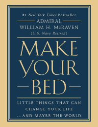William H. Mcraven — Make Your Bed: Little Things That Can Change Your Life... and Maybe the World