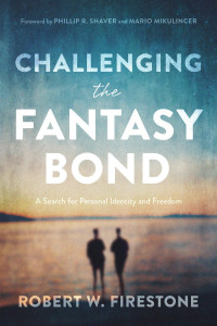 Firestone, Robert W. — Challenging the Fantasy Bond: A Search for Personal Identity and Freedom