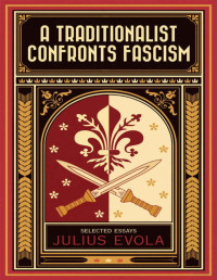 Julius Evola — A Traditionalist Confronts Fascism-Arktos Media (2015)