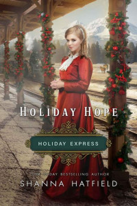 Shanna Hatfield — Holiday Hope (Holiday Express Book 1)