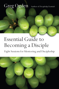 Ogden, Greg — Essential Guide to Becoming a Disciple