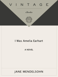Jane Mendelsohn — I Was Amelia Earhart
