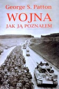 George Patton — Wojna jak ją poznałem