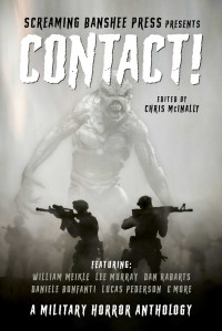 Rabarts, Dan & Meikle, William & Pederson, Lucas & Coates, Justin & Blackstone, R.F. & Murray, Lee & Dreyling, Dustin & Hodge, Alister & Bonfanti, Daniele & McInally, Chris — Contact!: A Military Horror Anthology (CONTACT! Military-Horror Anthology series Book 1)