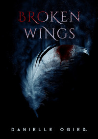Ogier, Danielle [Ogier, Danielle] — Broken Wings: A Vampire Romance