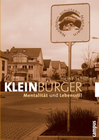 Heinz Schilling — Kleinbürger. Mentalität und Lebensstil