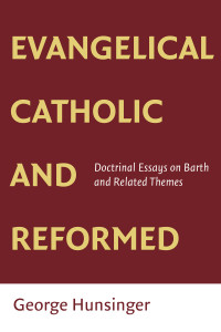 George Hunsinger — Evangelical, Catholic, and Reformed