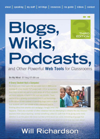 Will Richardson; — Blogs, Wikis, Podcasts, and Other Powerful Web Tools for Classrooms