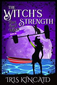 Iris Kincaid [Kincaid, Iris] — The Witch's Strength