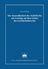 Simon Pfefferle — Die Anwendbarkeit des AGB-Rechts auf Verträge auf dem Gebiet des Gesellschaftsrechts