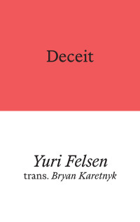 Yuri Felsen, Bryan Karetnyk (translation), Peter Pomerantsev (foreword)  — Deceit