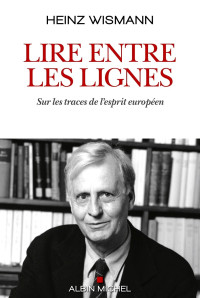 Heinz Wismann — Lire entre les lignes: Sur les traces de l'esprit européen