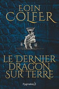 Colfer, Eoin — Le dernier dragon sur Terre