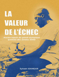 Sylvain Idangar — La valeur de l'échec (French Edition)