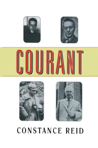 Constance Reid — Courant (Courant in Gottingen and New York: The Story of an Improbable Mathematician,)