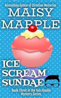 Maisy Marple — Ice Scream Sundae: A Fun Foodie Cozy Mystery (The Fun Foodie Cozy Mystery Series Book 3)