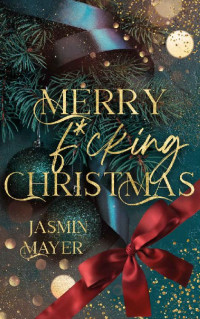 Jasmin Mayer — Merry f*cking Christmas (German Edition)