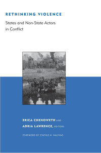 Edited by Erica Chenoweth & Adria Lawrence — Rethinking Violence: States and Non-State Actors in Conflict