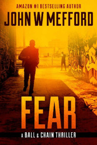 John W. Mefford — FEAR (The Ball & Chain Thrillers Book 2)