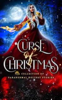 Thea Atkinson, Christine Pope, Margo Bond Collins, Stephany Wallace, Harper A. Brooks, Kat Parrish, J.A. Cummings, Edeline Wright, Stacey Jaine McIntosh. Zoey Xolton, S.K. Gregory, M.T. Finnberg, Lily Luchesi, Elvira Bathory, Samantha Bell — Curse Of Christmas (Collection Of Paranormal Holiday Stories)