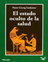 Hans-Georg Gadamer — El Estado Oculto De La Salud