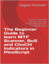 Sajjad Hussain — The Beginner Guide to learn MTF Scanner, BoS and ChoCH Indicators in PineScript