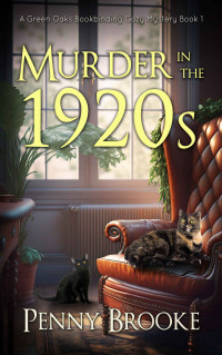 Penny Brooke — Murder in the 1920s (Green Oaks Bookbinding Cozy Mystery 1)