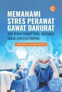 Gilny Aileen Joan Rantung, Ph.D. — Memahami Stres Perawat Gawat Darurat dan Peran Kompetensi, Motivasi, serta Strategi Koping